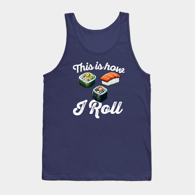 This Is How I Roll - Sushi Lover Tank Top by HotPeachezDesignCo